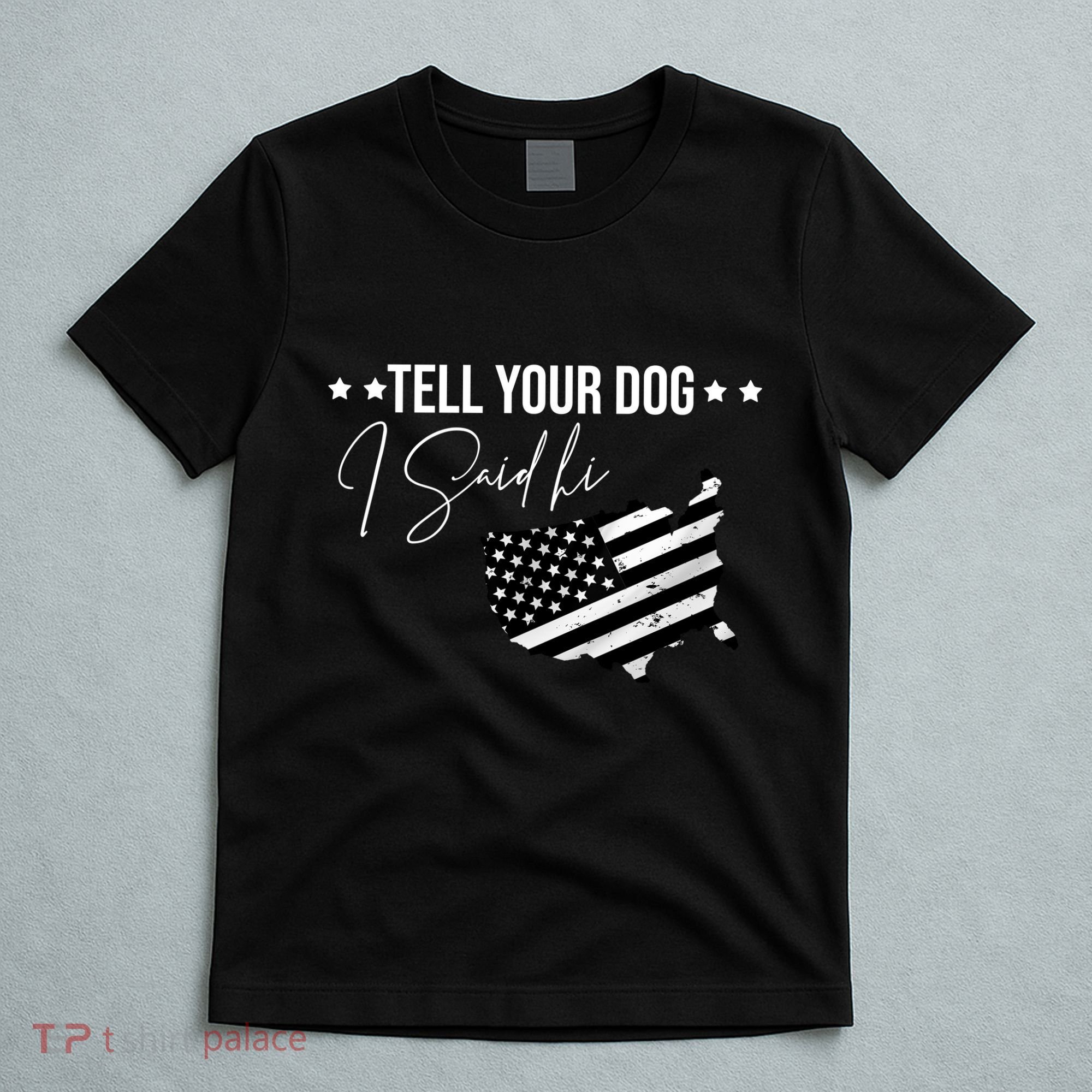 Tell Your Dog I Said Hi Grey Style American Flag T-Shirt