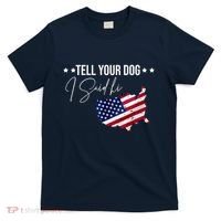Tell Your Dog I Said Hi US American Flag T-Shirt thumb 0