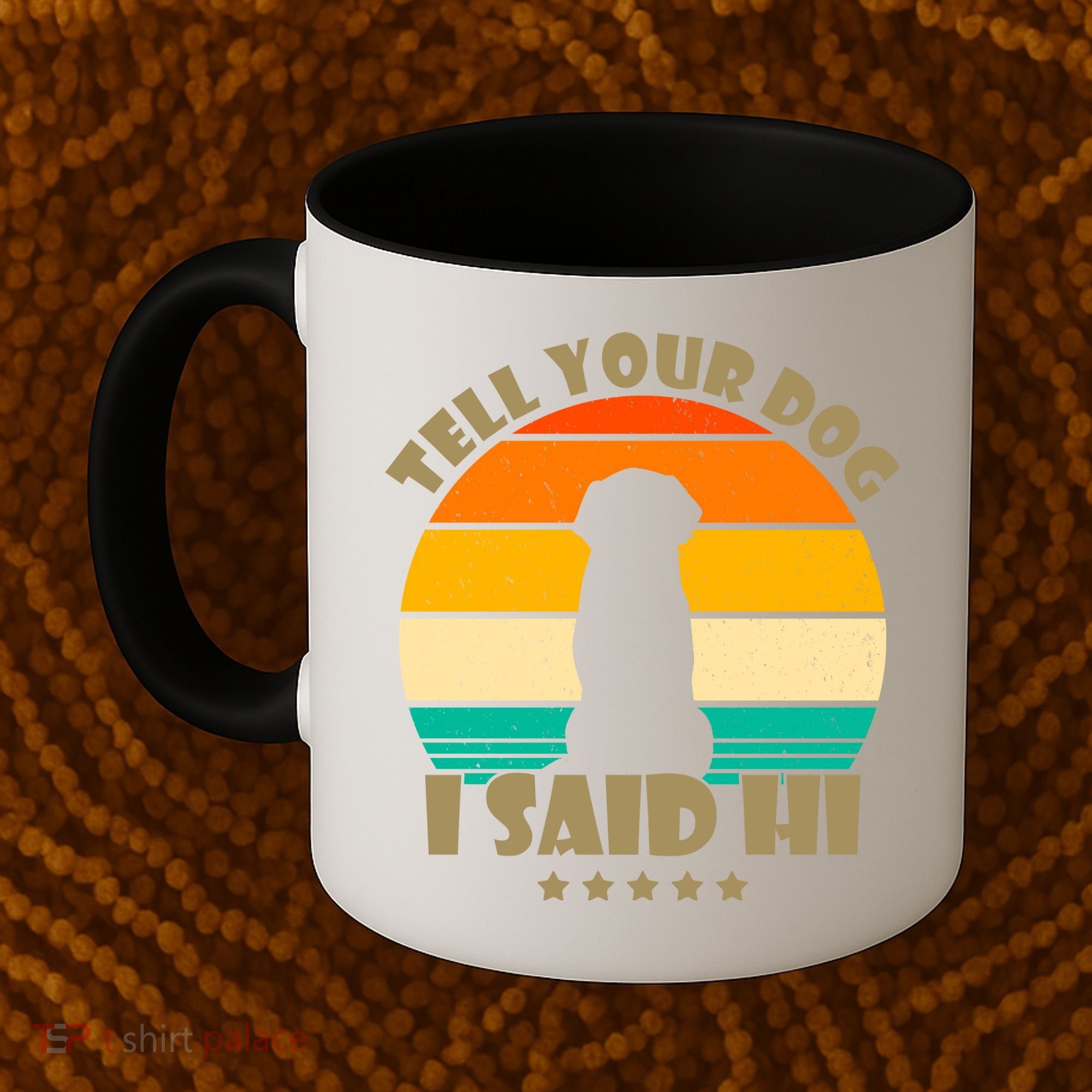 Tell Your Dog I Said Hi Funny Retro Coffee Mug