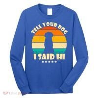 Tell Your Dog I Said Hi Funny Retro Long Sleeve Shirt thumb 0