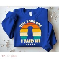 Tell Your Dog I Said Hi Funny Retro Sweatshirt thumb 2