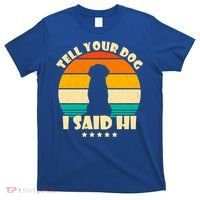 Tell Your Dog I Said Hi Funny Retro T-Shirt thumb 0