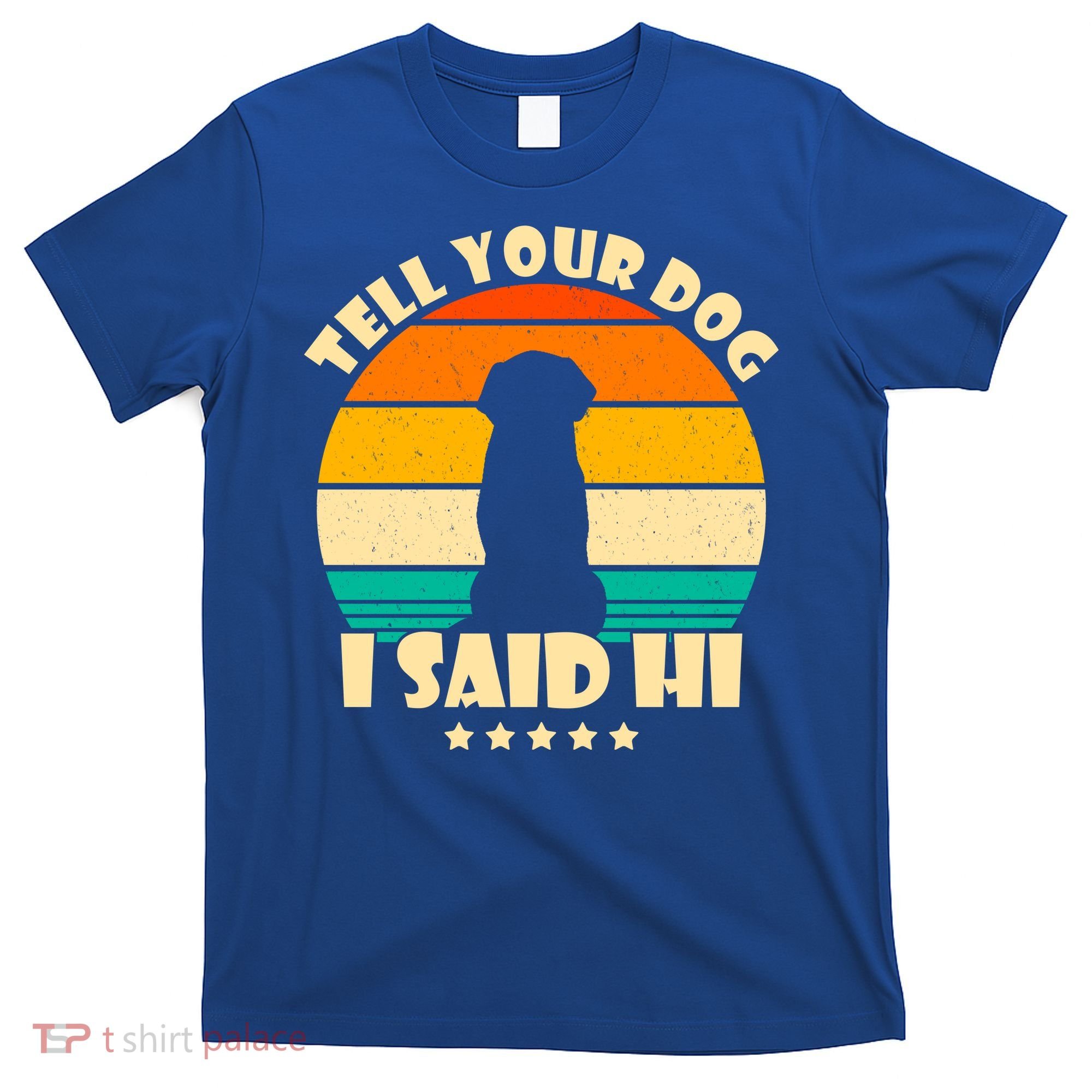 Tell Your Dog I Said Hi Funny Retro T-Shirt