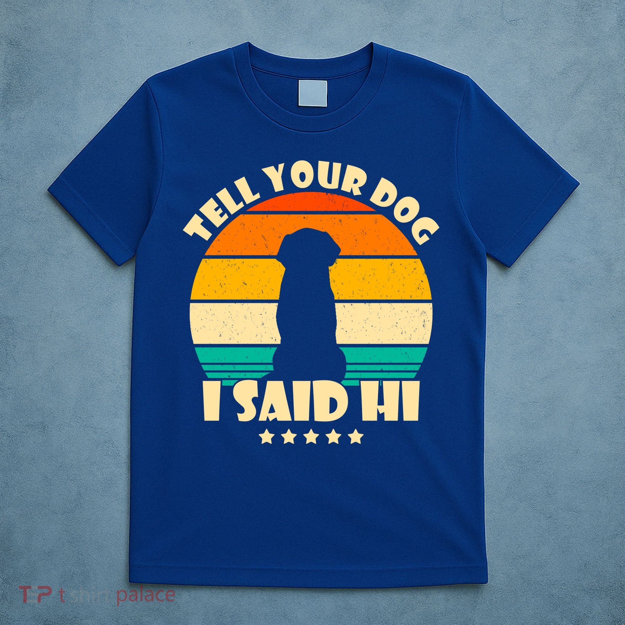 Tell Your Dog I Said Hi Funny Retro T-Shirt