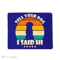 Tell Your Dog I Said Hi Funny Retro Mousepad thumb 0