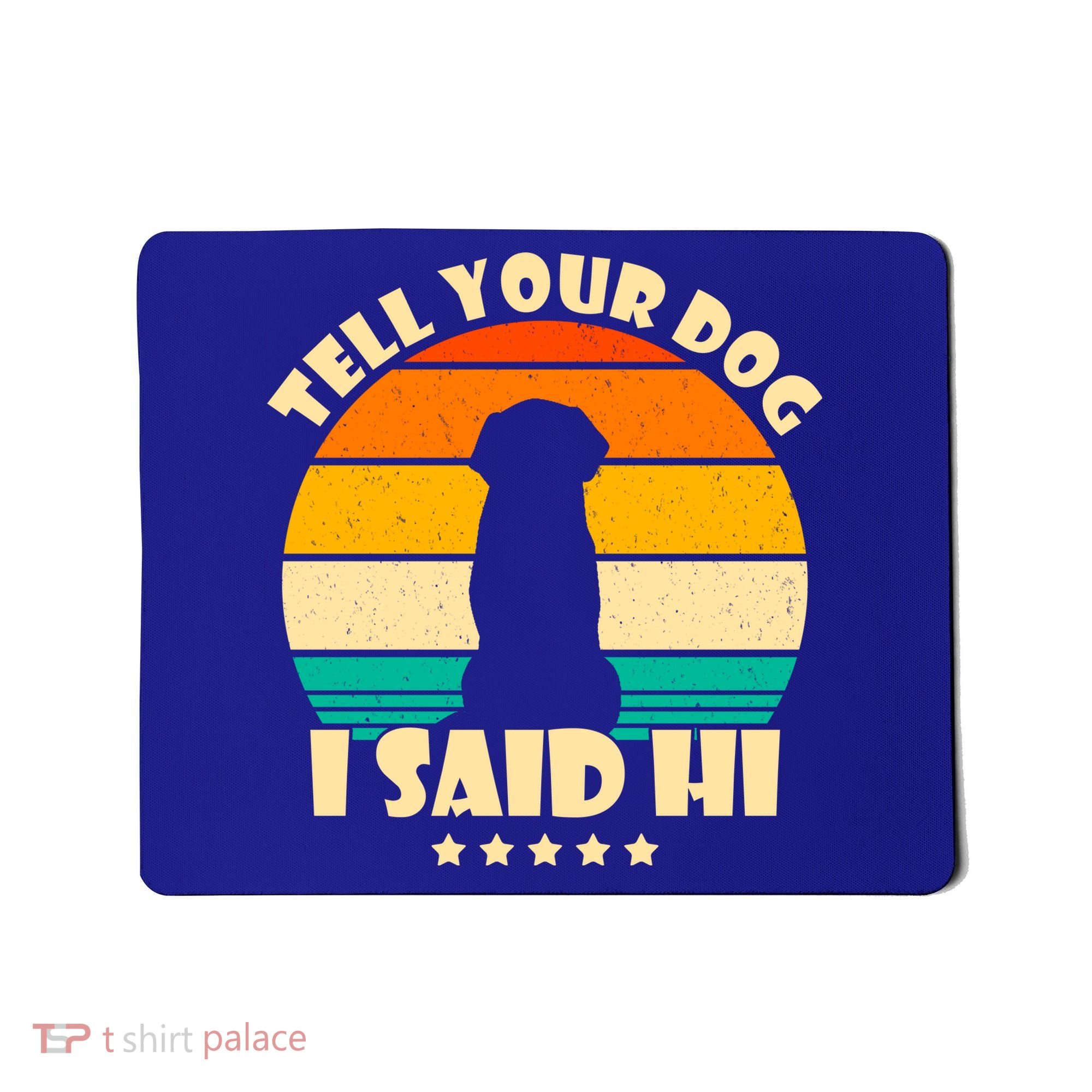 Tell Your Dog I Said Hi Funny Retro Mousepad