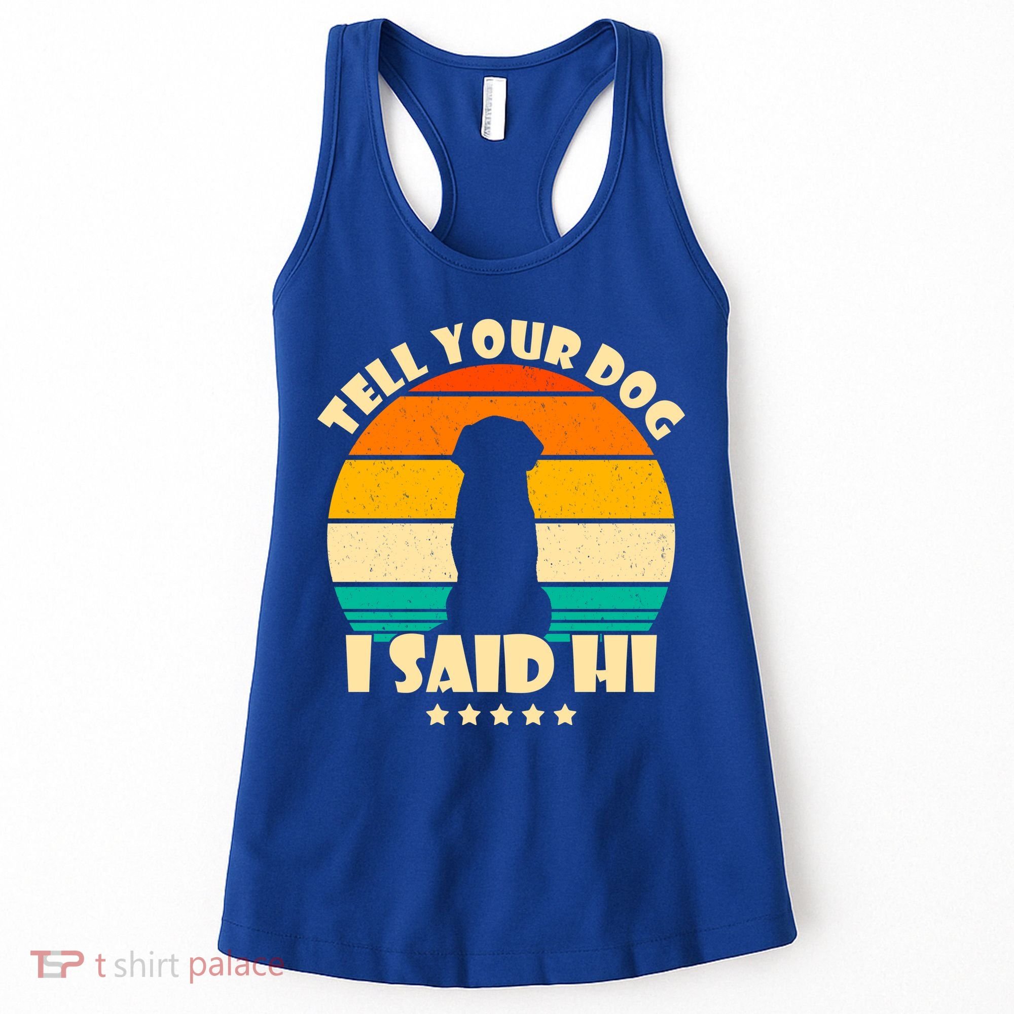 Tell Your Dog I Said Hi Funny Retro Women's Tank Top