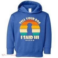 Tell Your Dog I Said Hi Funny Retro Toddler Hoodie thumb 0