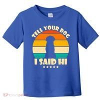 Tell Your Dog I Said Hi Funny Retro Toddler T-Shirt thumb 0