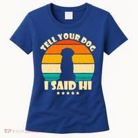 Tell Your Dog I Said Hi Funny Retro Women's T-Shirt thumb 0