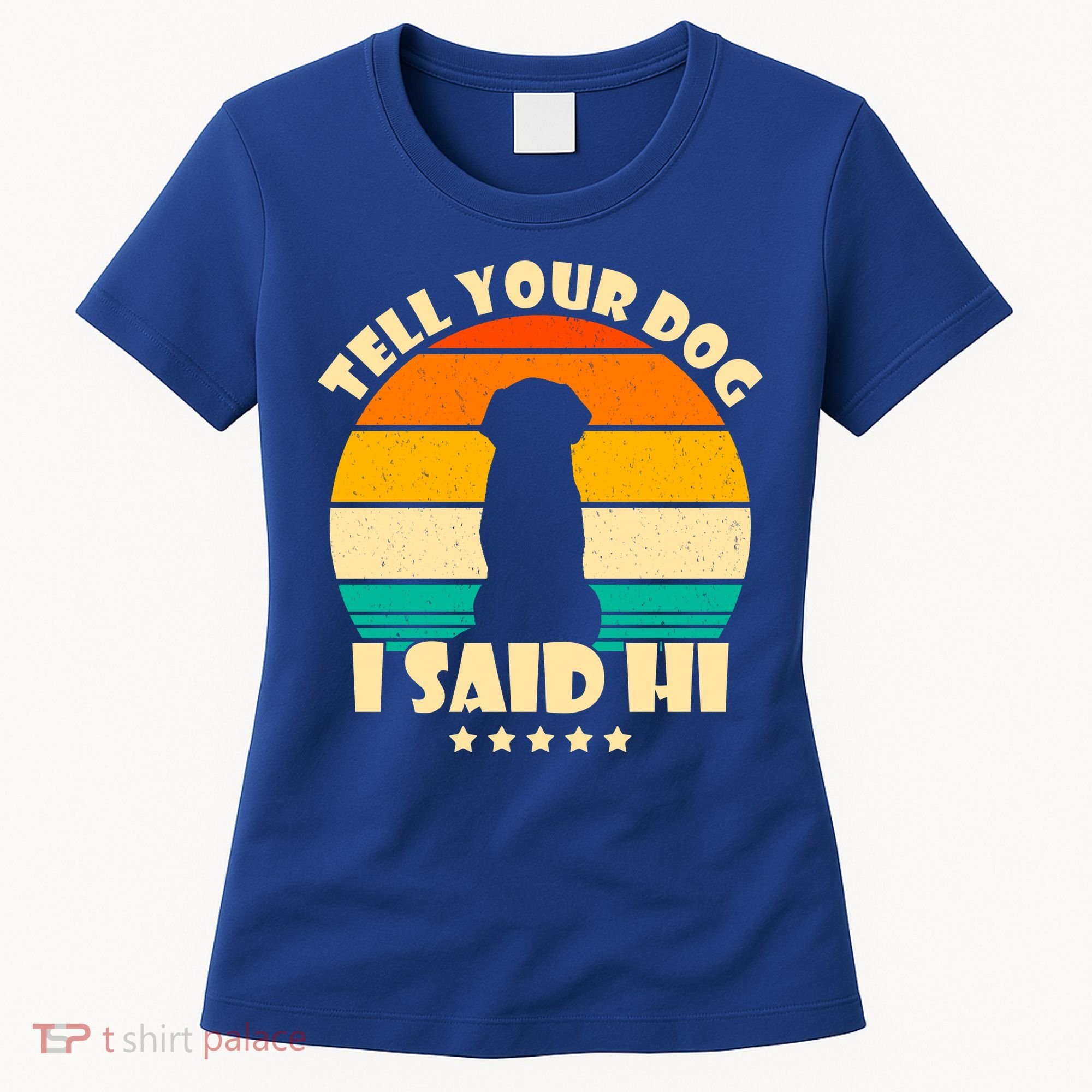 Tell Your Dog I Said Hi Funny Retro Women's T-Shirt