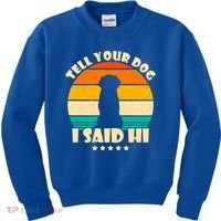 Tell Your Dog I Said Hi Funny Retro Kids Sweatshirt thumb 0