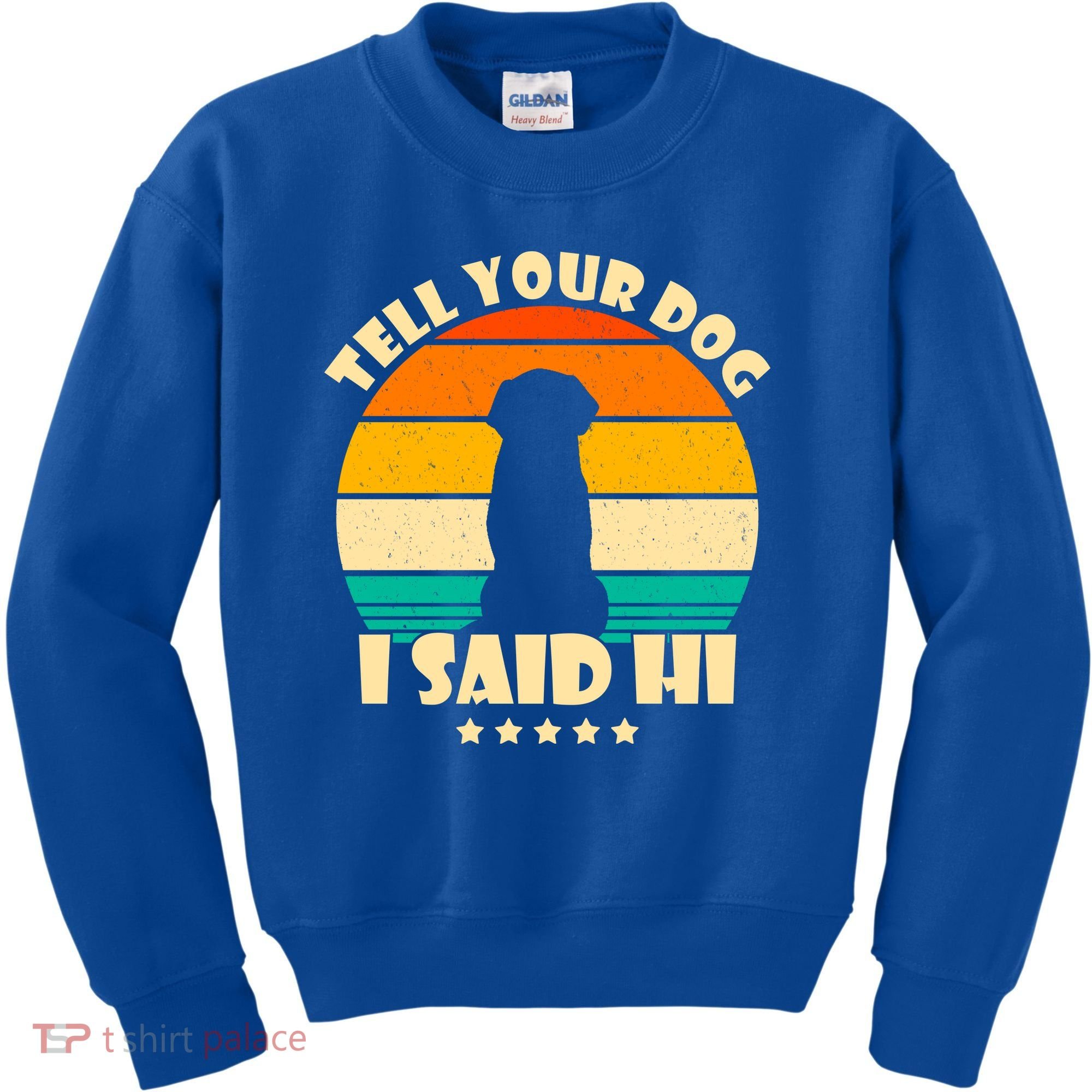 Tell Your Dog I Said Hi Funny Retro Kids Sweatshirt