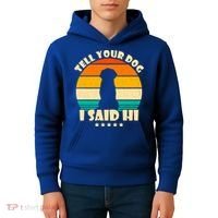 Tell Your Dog I Said Hi Funny Retro Kids Hoodie thumb 4