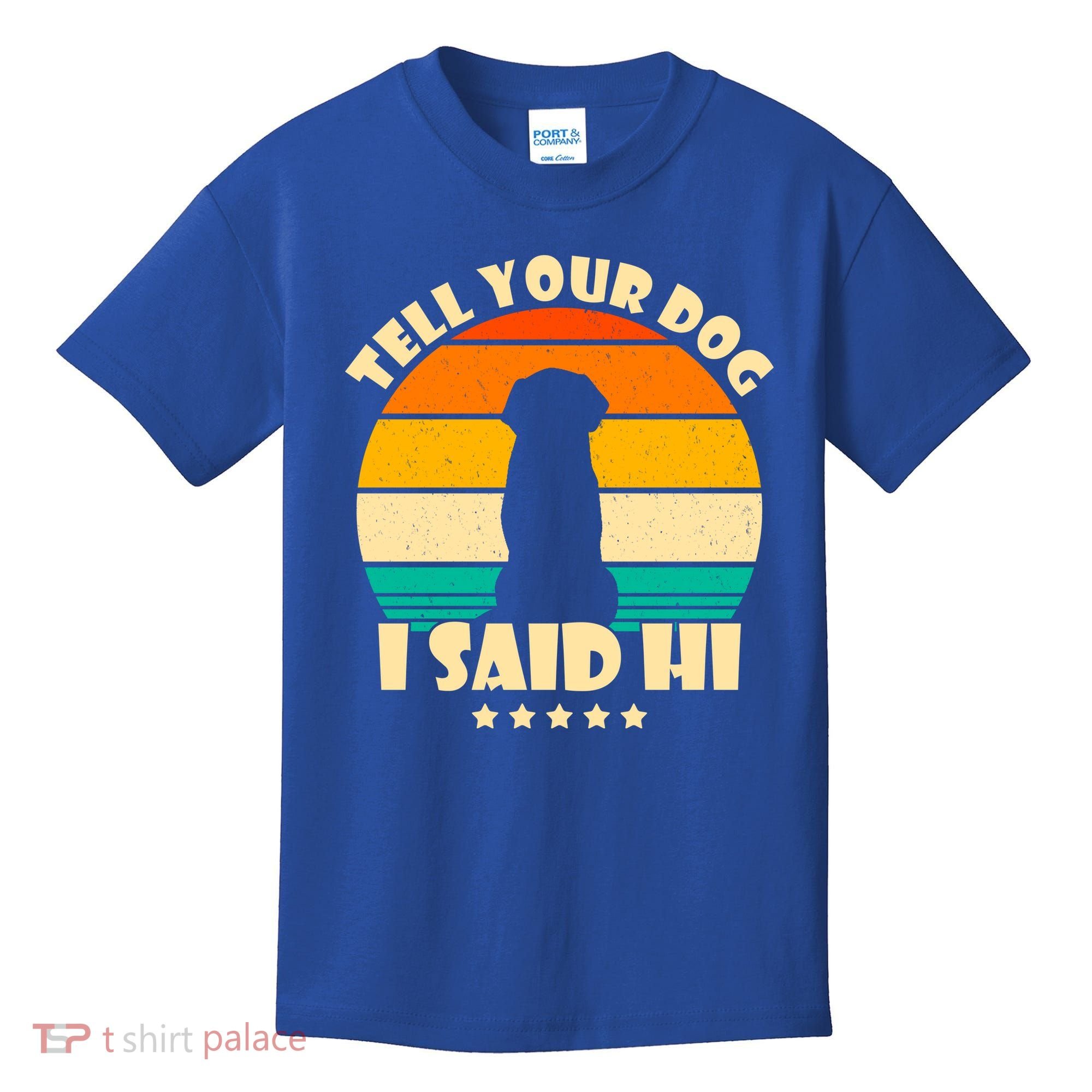 Tell Your Dog I Said Hi Funny Retro Kids T-Shirt