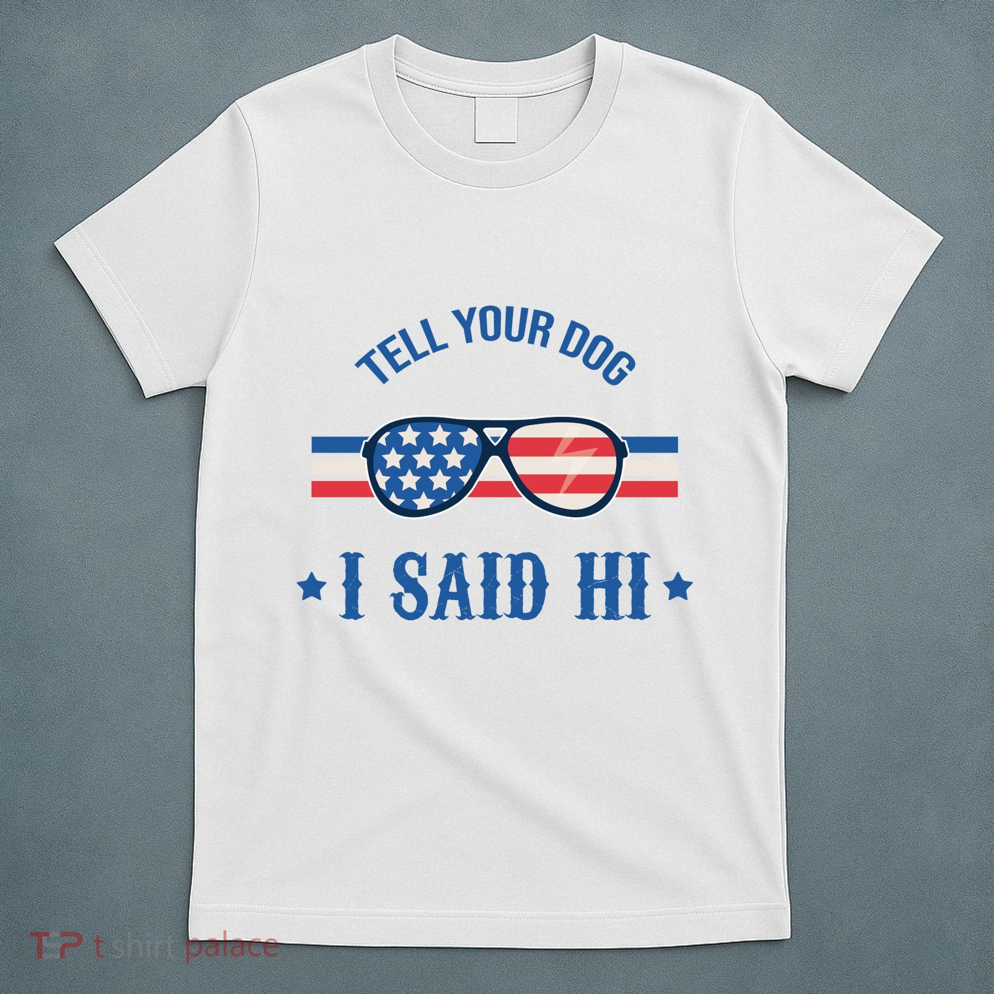 Tell Your Dog I Said Hi Funny USA Retro Shades T-Shirt