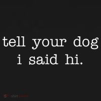 Tell Your Dog I Said Hi Mousepad thumb 1