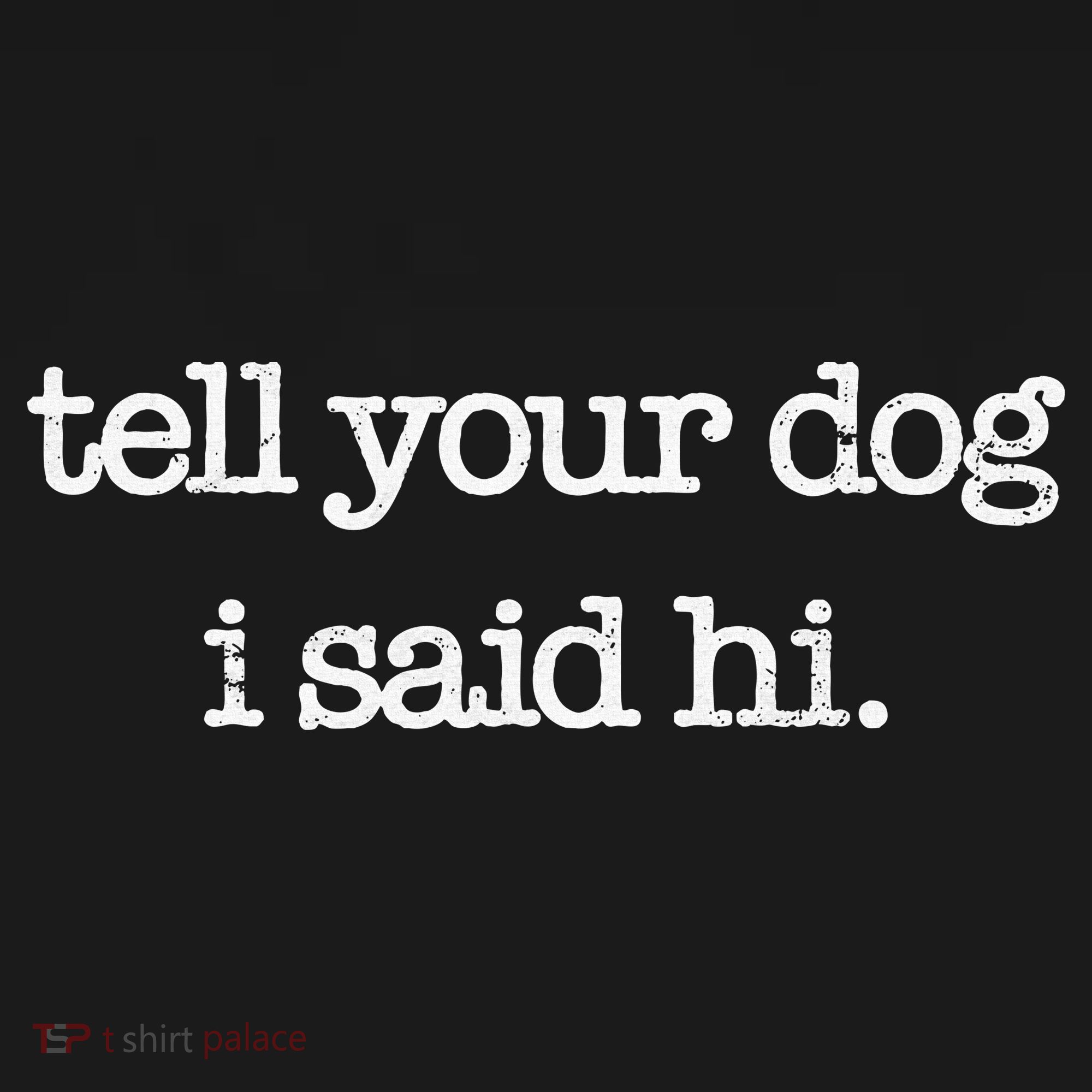 Tell Your Dog I Said Hi Funny Dog Walker Animal Friends T-Shirt