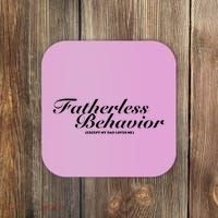 Fatherless Behavior Except My Dad Loves Me Coaster thumb 0