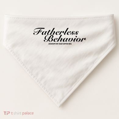 Fatherless Behavior Except My Dad Loves Me USA-Made Doggie Bandana