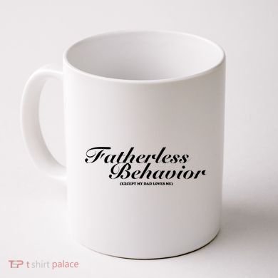 Fatherless Behavior Except My Dad Loves Me Coffee Mug