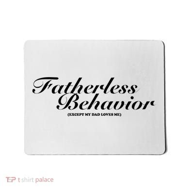 Fatherless Behavior Except My Dad Loves Me Mousepad