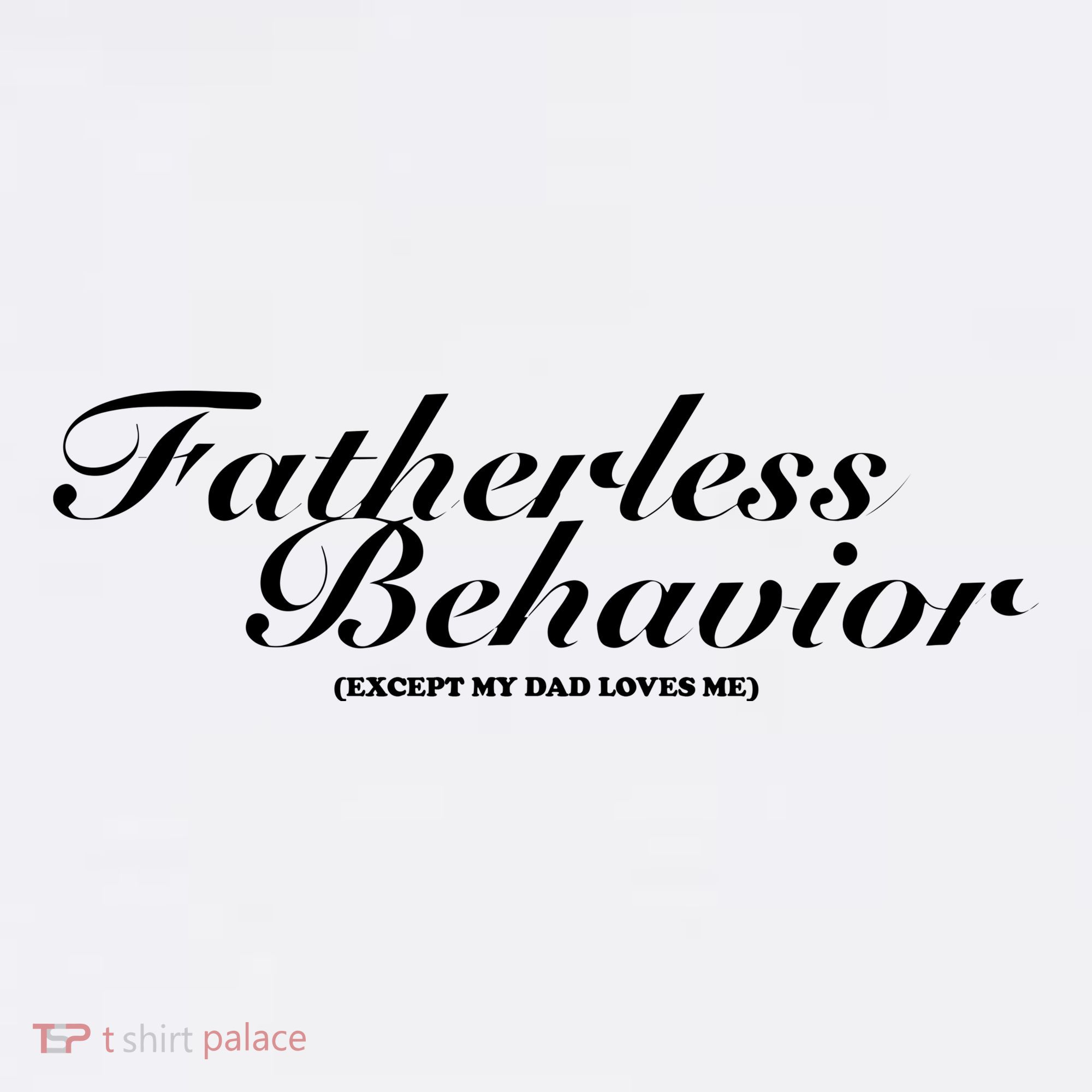 Fatherless Behavior Except My Dad Loves Me Tank Top