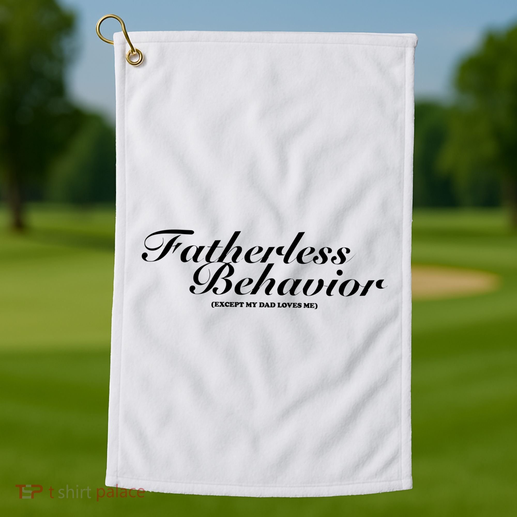 Fatherless Behavior Except My Dad Loves Me Golf Towel