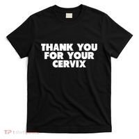 Thank You For Your Cervix Funny Adult Humor T-Shirt thumb 0