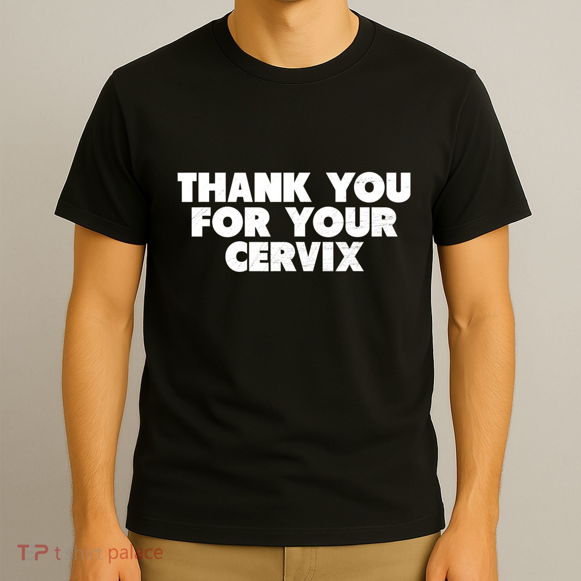 Thank You For Your Cervix Funny Adult Humor T-Shirt