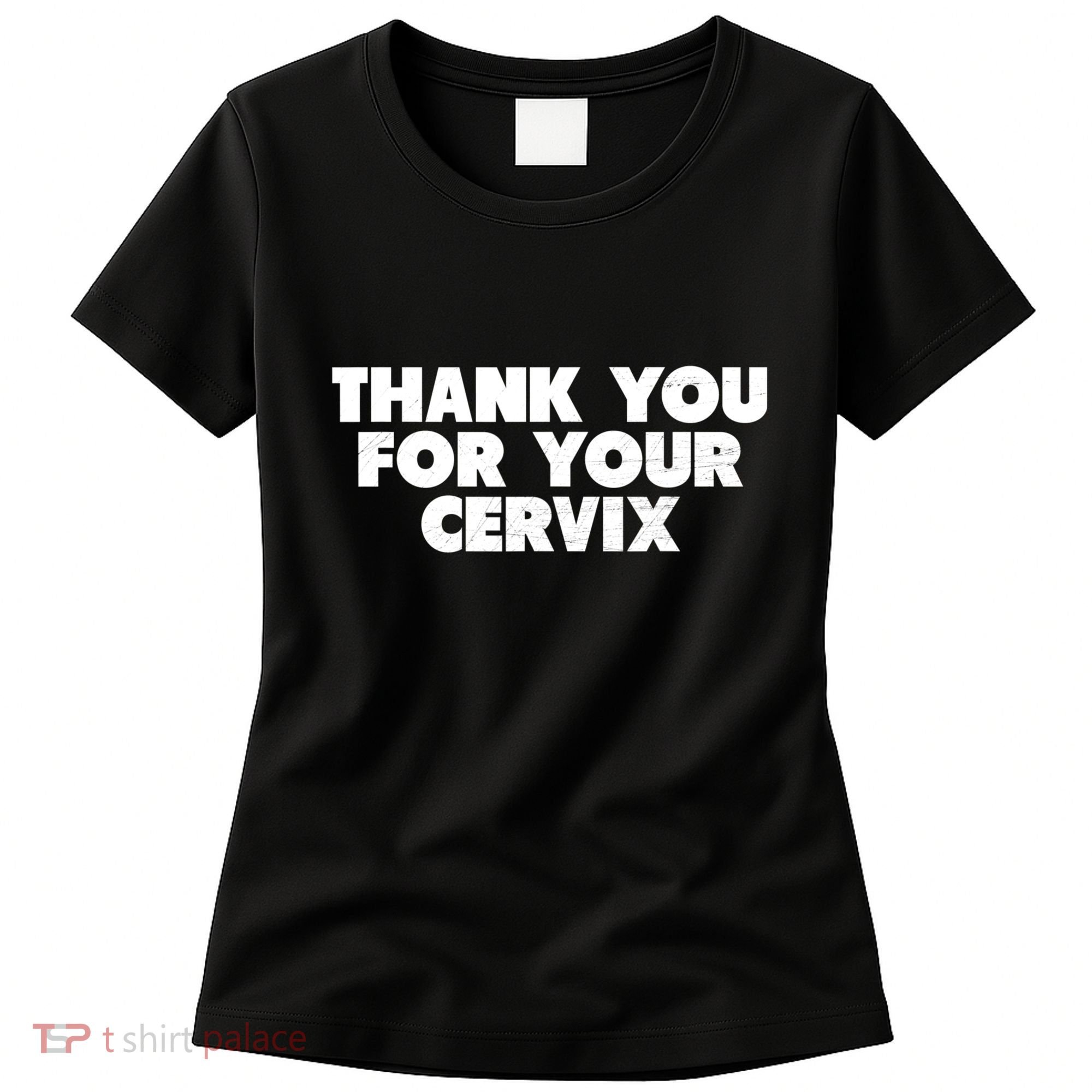 Thank You For Your Cervix Funny Adult Humor Women's T-Shirt