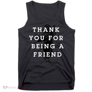Thank You For Being A Friend Tank Top