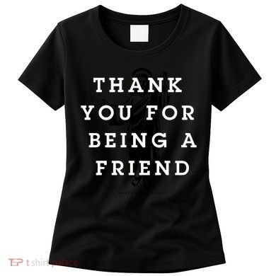 Thank You For Being A Friend Women's T-Shirt