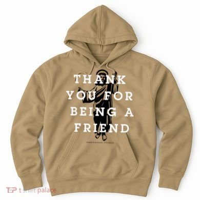 Thank You For Being A Friend Hoodie
