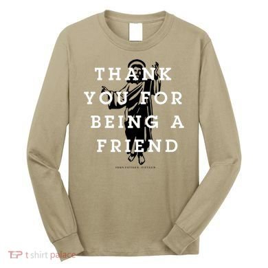 Thank You For Being A Friend Long Sleeve Shirt