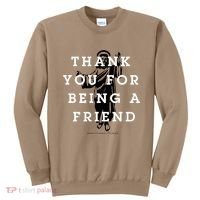 Thank You For Being A Friend Sweatshirt thumb 0