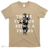 Thank You For Being A Friend T-Shirt thumb 0