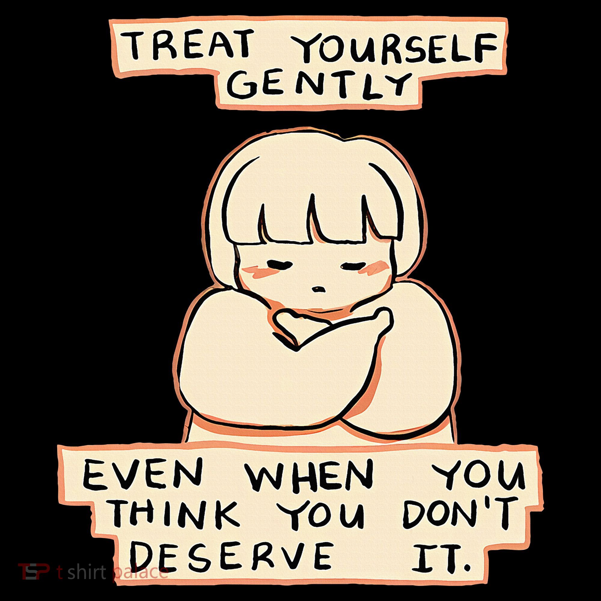 Treat Yourself Gently Even When You Think You Long Sleeve Shirt