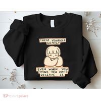 Treat Yourself Gently Even When You Think You Sweatshirt thumb 2