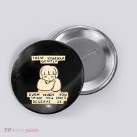 Treat Yourself Gently Even When You Think You Button thumb 0