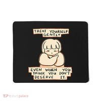 Treat Yourself Gently Even When You Think You Mousepad thumb 0