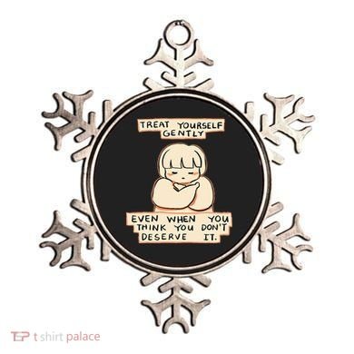 Treat Yourself Gently Even When You Think You Ornament