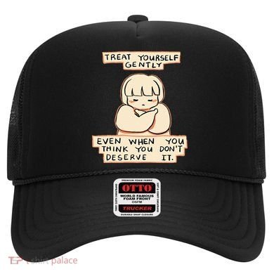 Treat Yourself Gently Even When You Think You Hat