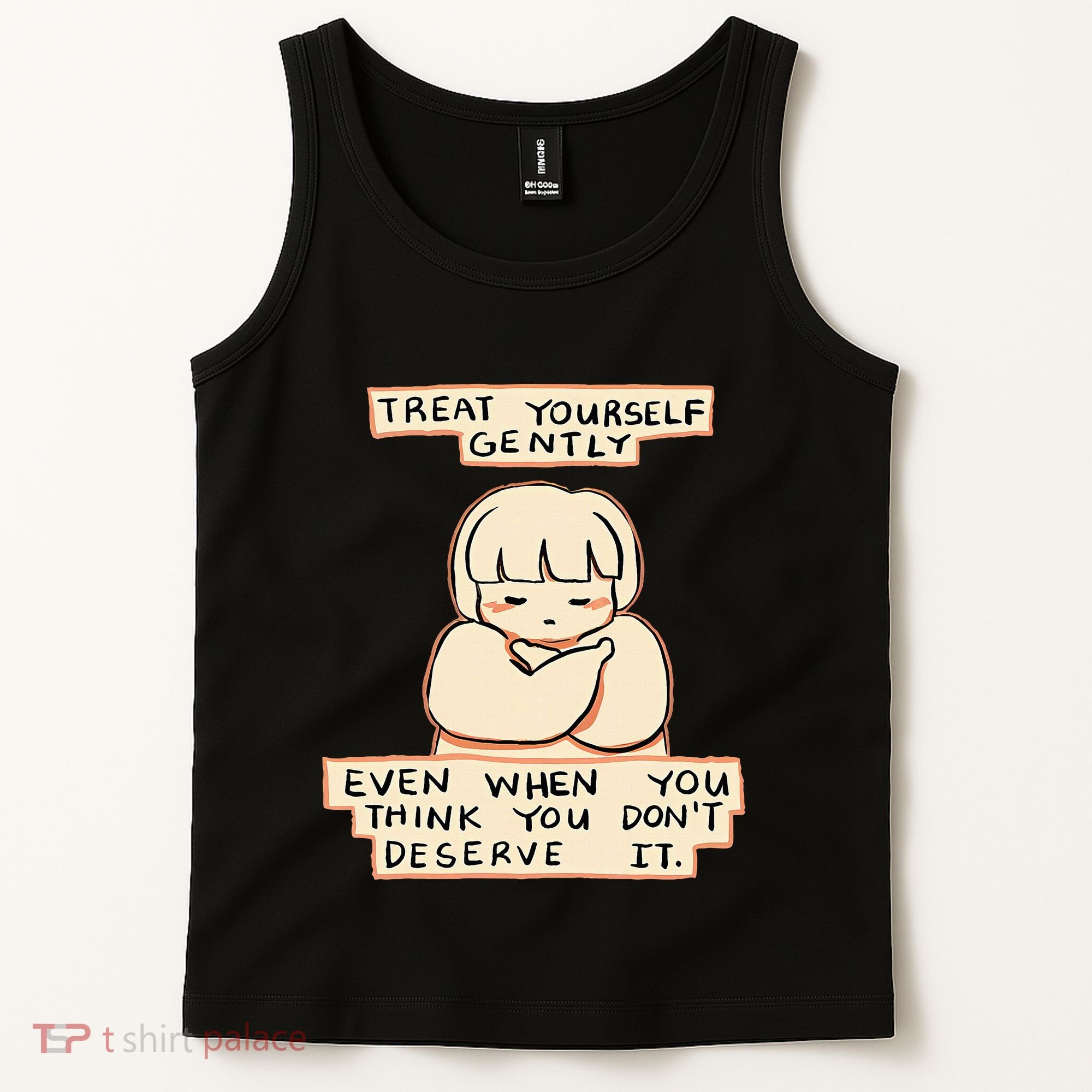 Treat Yourself Gently Even When You Think You Tank Top