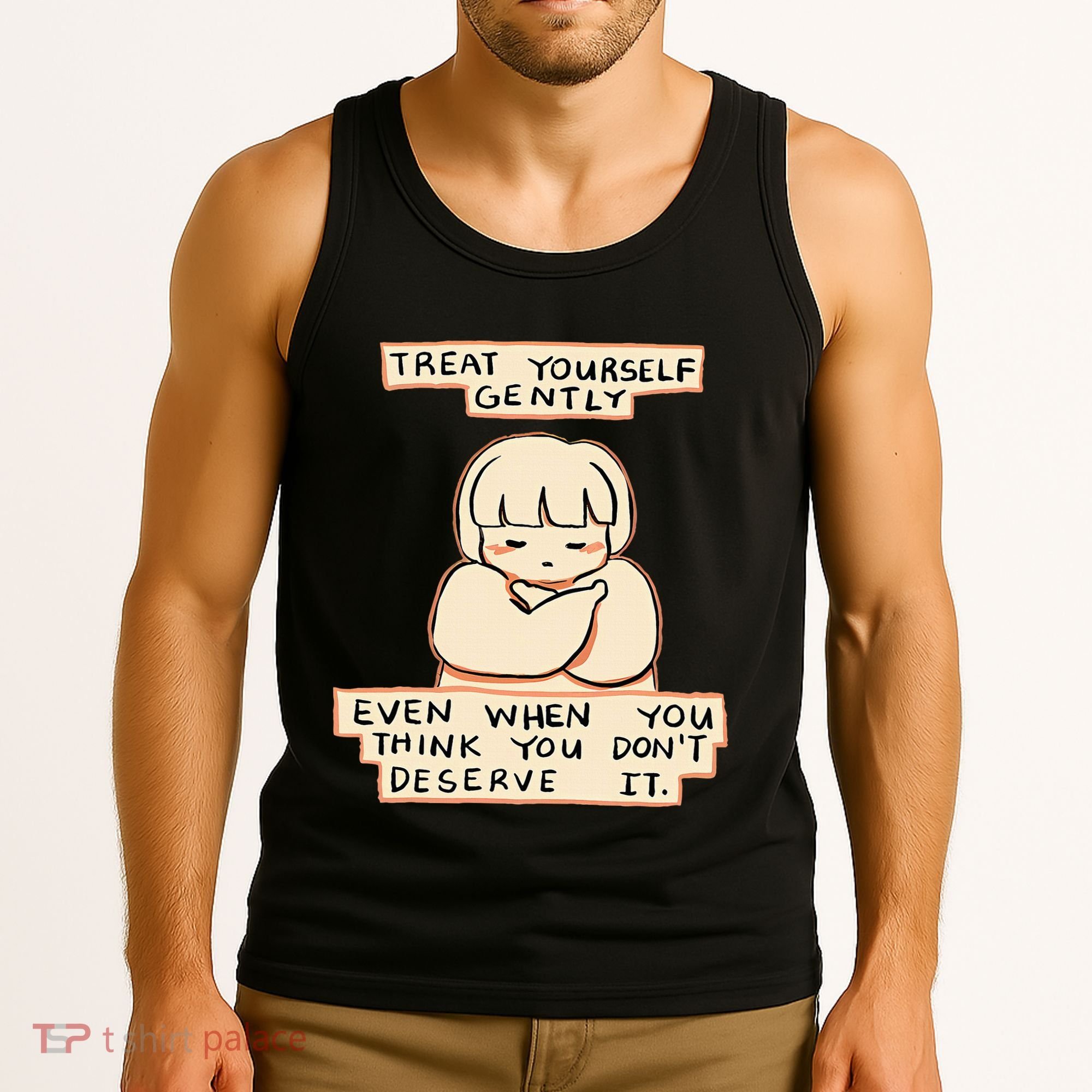 Treat Yourself Gently Even When You Think You Tank Top