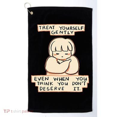 Treat Yourself Gently Even When You Think You Golf Towel