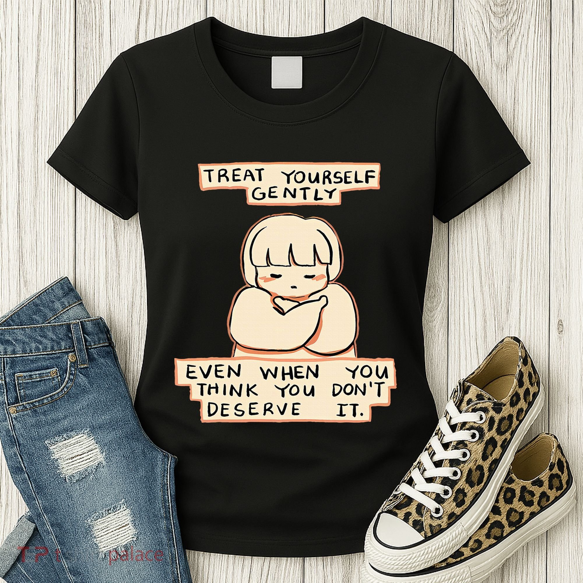 Treat Yourself Gently Even When You Think You Women's T-Shirt