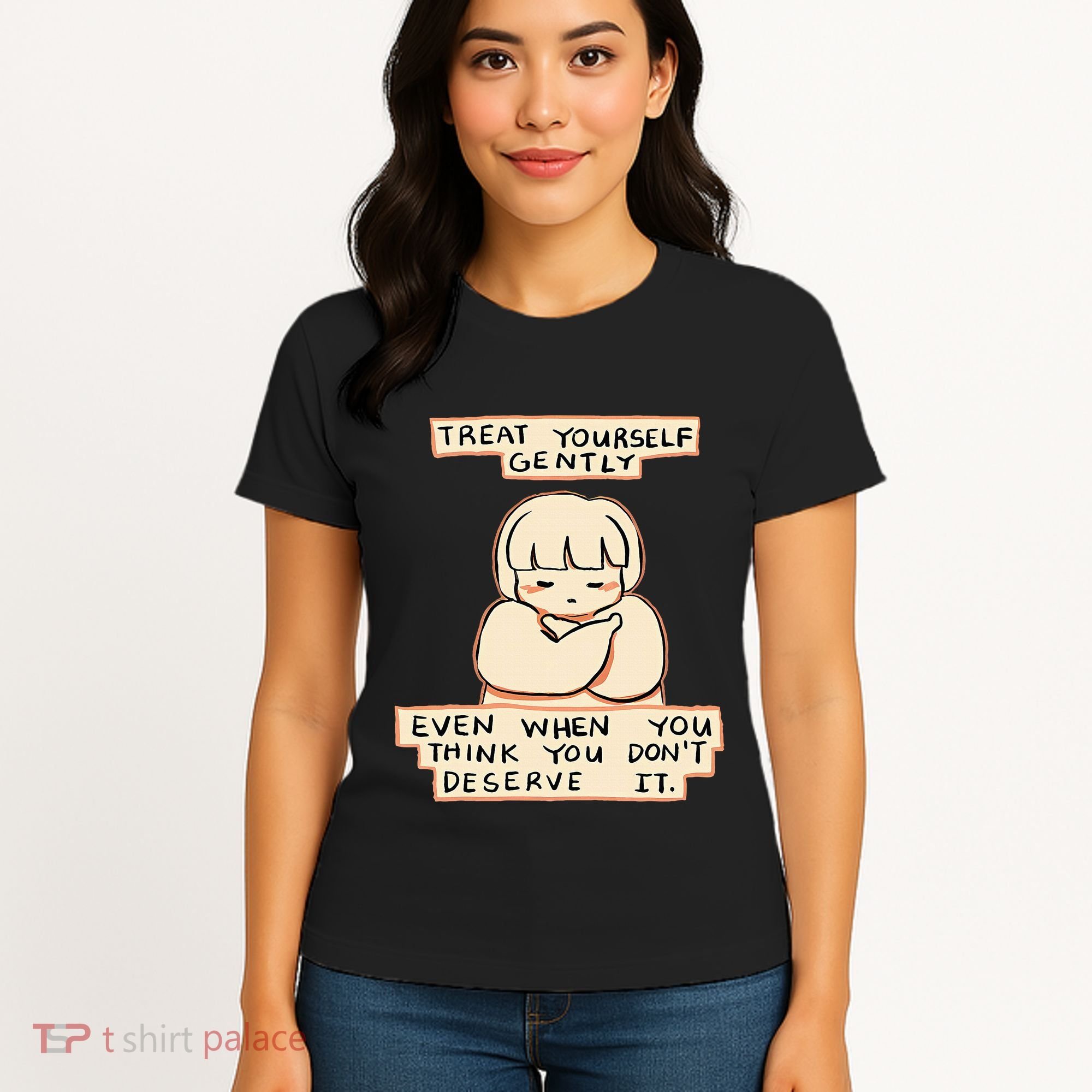 Treat Yourself Gently Even When You Think You Women's T-Shirt