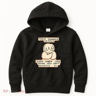 Treat Yourself Gently Even When You Think You Kids Hoodie