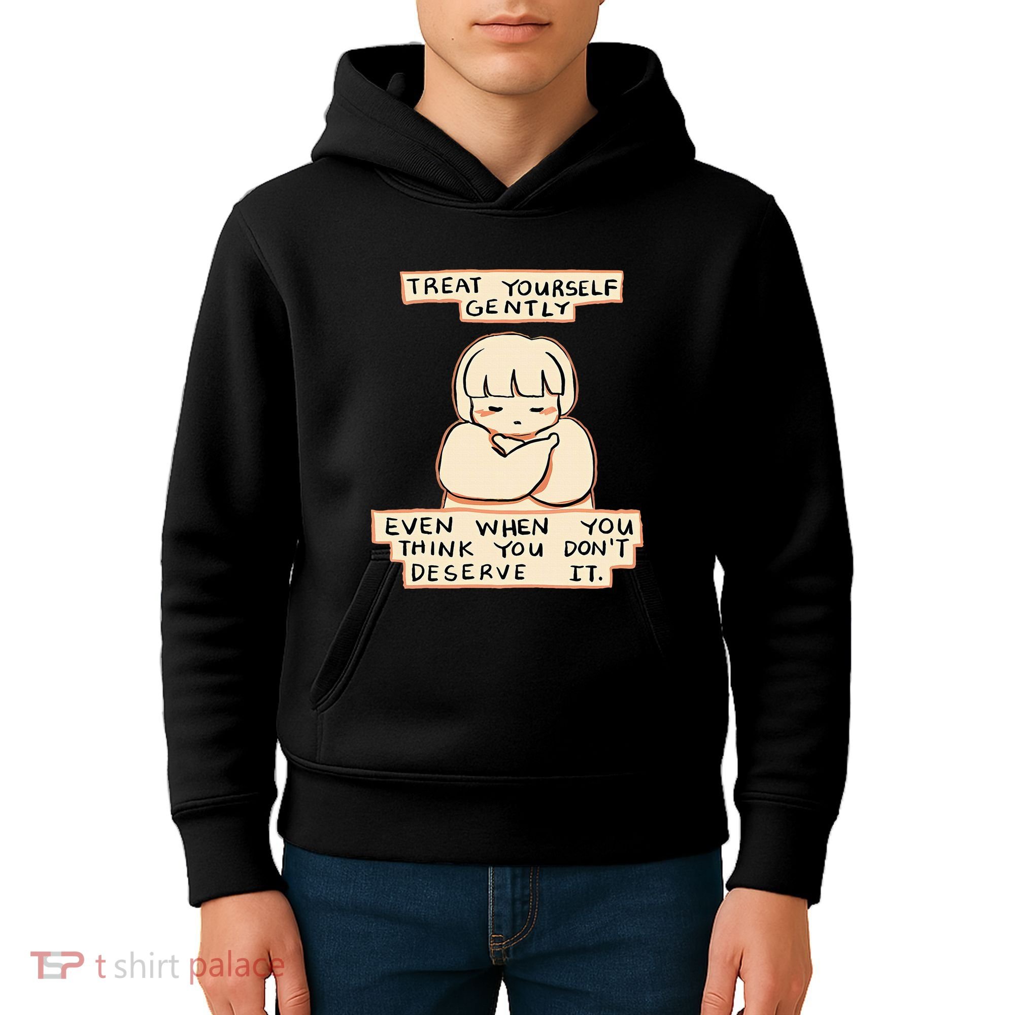 Treat Yourself Gently Even When You Think You Kids Hoodie